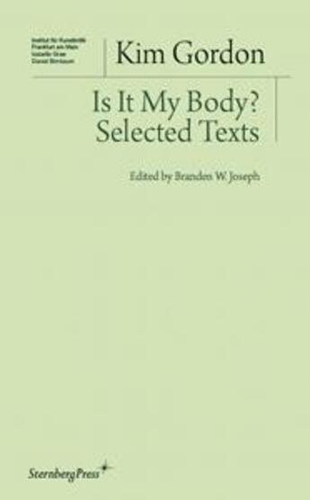 Couverture du livre « Is it my body ? selected texts » de Kim Gordon aux éditions Sternberg Press