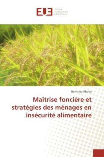 Couverture du livre « Maîtrise foncière et stratégies des ménages en insécurité alimentaire » de Oumarou Abdou aux éditions Editions Universitaires Europeennes