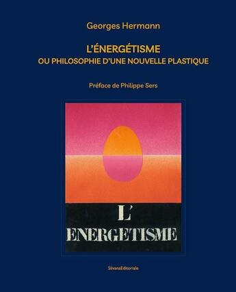 Couverture du livre « L'energetisme ou philosophie d'une nouvelle plastique par georges hermann » de Hermann George aux éditions Silvana