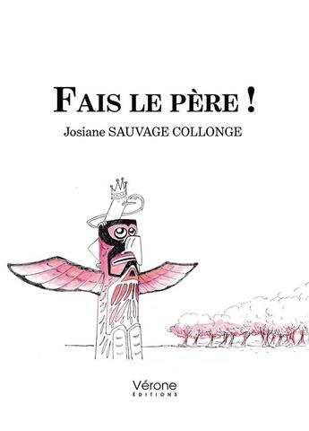 Couverture du livre « Fais le père ! Les parents et le totem de la fonction paternelle » de Josiane Sauvage Collonge aux éditions Verone