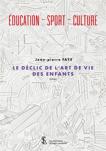 Couverture du livre « Education-sport-culture - le declic de l art de vie des enfants » de Jean-Pierre Faye aux éditions Sydney Laurent