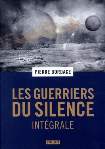 Couverture du livre « Les guerriers du silence : Intégrale » de Pierre Bordage aux éditions L'atalante