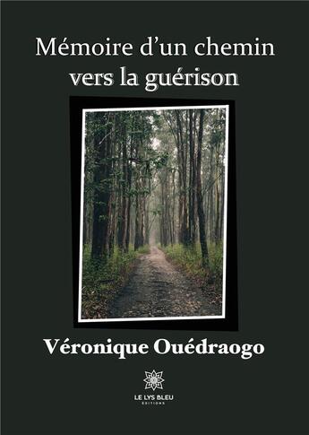 Couverture du livre « Mémoire d'un chemin vers la guérison » de Veronique Ouedraogo aux éditions Le Lys Bleu