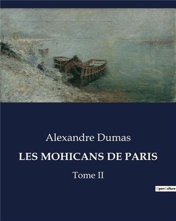 Couverture du livre « LES MOHICANS DE PARIS : Tome II » de Alexandre Dumas aux éditions Culturea