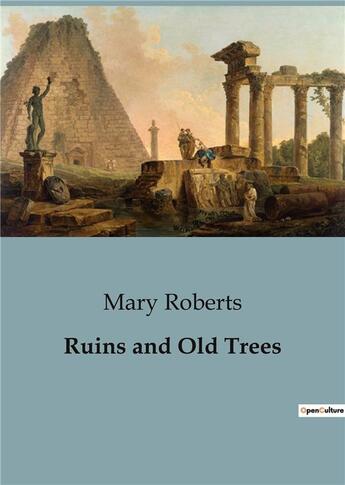 Couverture du livre « Ruins and Old Trees » de Mary Roberts aux éditions Culturea