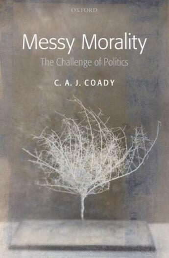 Couverture du livre « Messy Morality: The Challenge of Politics » de Coady C A J aux éditions Oup Oxford