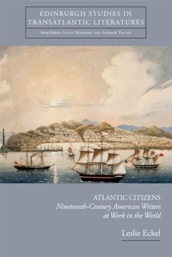 Couverture du livre « Atlantic Citizens: Nineteenth-Century American Writers at Work in the » de Eckel Leslie aux éditions Edinburgh University Press