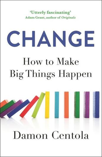 Couverture du livre « CHANGE - HOW TO MAKE BIG THINGS HAPPEN » de Damon Centola aux éditions John Murray