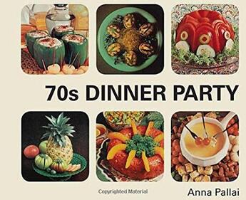 Couverture du livre « 70s dinner party: the good, the bad and the downright ugly of retro food » de Pallai Anna aux éditions Random House Uk