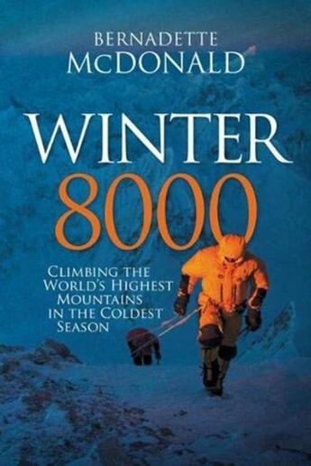 Couverture du livre « WINTER 8000 - CLIMBING THE WORLD''S HIGHEST MOUNTAINS IN THE COLDEST SEASON » de Bernadette Mcdonald aux éditions Cordee