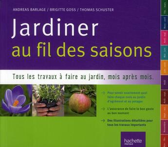 Couverture du livre « Jardiner au fil des saisons ; toutes les clés pour réussir jardin » de Andreas Barlage et Brigitte Goss et Thomas Schuster aux éditions Hachette Pratique