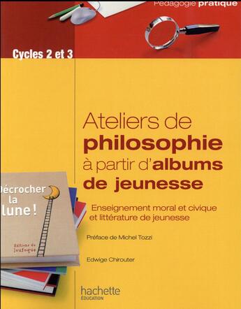 Couverture du livre « Ateliers de philosophie à partir d'albums de jeunesse » de Edwige Chirouter aux éditions Hachette Education