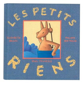 Couverture du livre « Les petits riens » de Elisabeth Brami et Bertrand/Philippe aux éditions Seuil Jeunesse