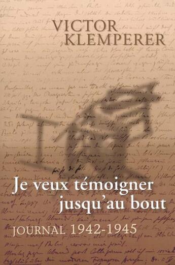 Couverture du livre « Je veux temoigner jusqu'au bout. journal (1942-1945) » de Victor Klemperer aux éditions Seuil