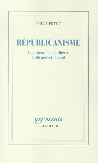 Couverture du livre « Republicanisme ; une theorie de la liberte et du gouvernement » de Philip Pettit aux éditions Gallimard