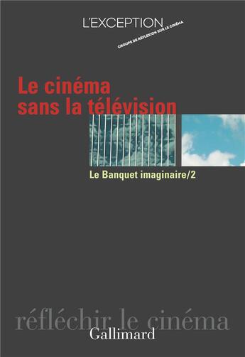 Couverture du livre « Le banquet imaginaire - ii - le cinema sans la television » de  aux éditions Gallimard