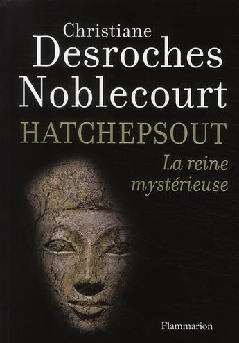 Couverture du livre « Hatchepsout, la reine mystérieuse » de Desroches Noblecourt aux éditions Flammarion