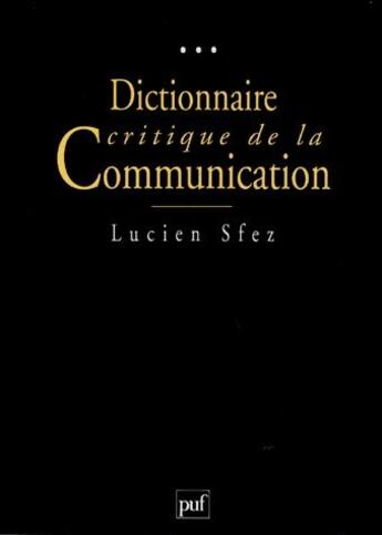 Couverture du livre « Dictionnaire critique de la communication » de Lucien Sfez aux éditions Puf