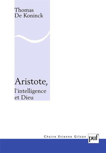 Couverture du livre « Aristote ; l'intelligence et dieu » de Thomas De Koninck aux éditions Puf
