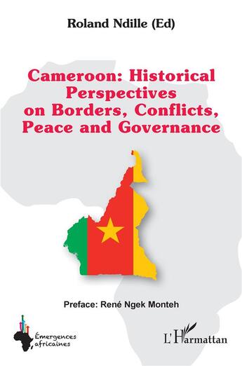 Couverture du livre « Cameroon : Historical Perspectives on Borders, Conflicts, Peace and Governance » de Roland Ndille aux éditions L'harmattan