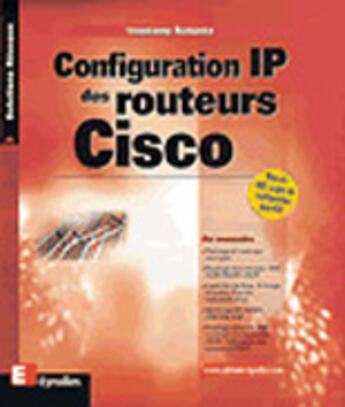 Couverture du livre « Configuration IP des routeurs Cisco » de Innokenty Rudenko aux éditions Eyrolles