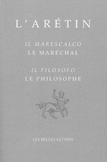 Couverture du livre « Le Maréchal / Il Marescalco, Le Philosophe / Il Filosofo » de L' Aretin aux éditions Belles Lettres