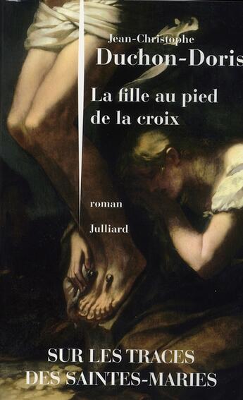 Couverture du livre « La fille au pied de la croix » de Jean-Christophe Duchon-Doris aux éditions Julliard