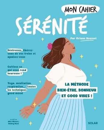 Couverture du livre « Mon cahier : Sérénité : la méthode bien-être, bonheur et good vibes ! » de Audrey Bussi et Alice Wietzel et Oriane Rousset aux éditions Solar