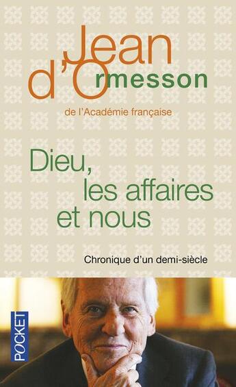 Couverture du livre « Dieu, les affaires et nous ; chronique d'un demi-siècle » de Jean d'Ormesson aux éditions Pocket