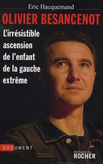 Couverture du livre « Olivier Besancenot ; l'irrésistible ascension de l'enfant de la gauche extrême » de Eric Hacquemand aux éditions Rocher