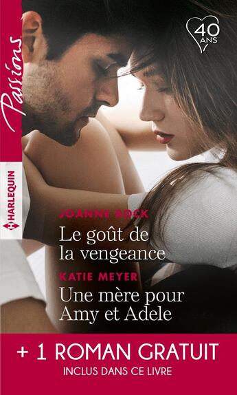 Couverture du livre « Le goût de la vengeance ; une mère pour Amy et Adèle ; cet amour entre nous » de Joanne Rock et Katie Meyer aux éditions Harlequin