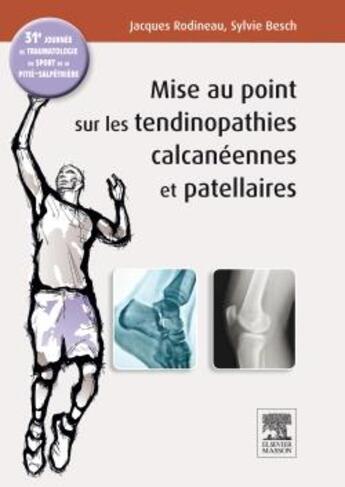 Couverture du livre « Mise au point sur les tendinopathies calcanéennes et patellaires » de Jacques Rodineau et Sylvie Besch aux éditions Elsevier-masson