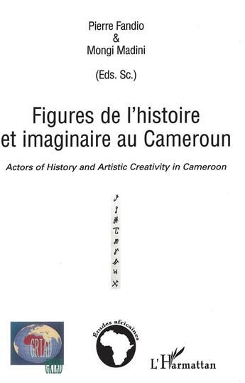 Couverture du livre « Figures de l'histoire et imaginaire au Cameroun » de Pierre Fandio et Mongi Madini aux éditions L'harmattan