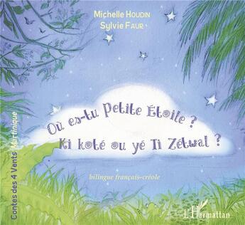 Couverture du livre « Où es tu petite étoile ? ki koté ou yé ti zétwal ? » de Michelle Houdin aux éditions L'harmattan