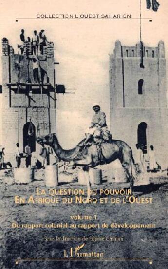 Couverture du livre « La question du pouvoir en Afrique du nord et de l'ouest t.1 ; du rapport colonial au rapport de développement » de Sophie Caratini aux éditions L'harmattan