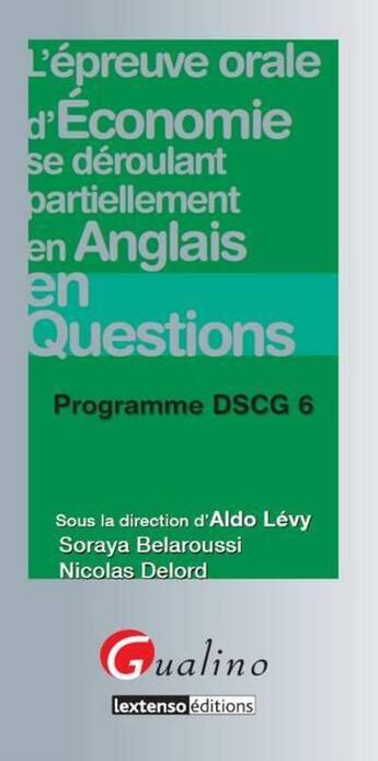 Couverture du livre « L'épreuve orale d'économie se déroulant partiellement en anglais en questions ; programme DSCG 6 » de Soraya Belaroussi et Nicolas Delord aux éditions Gualino