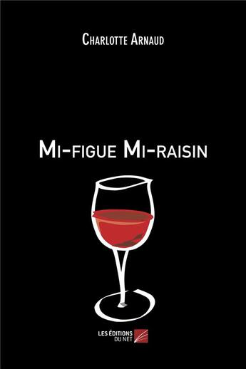 Couverture du livre « Mi-figue mi-raisin » de Charlotte Arnaud aux éditions Editions Du Net