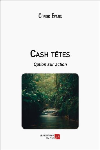 Couverture du livre « Cash têtes : option sur action » de Conor Evans aux éditions Editions Du Net