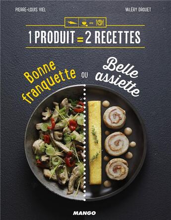Couverture du livre « 1 produit = 2 recettes ; bonne franquette ou belle assiette » de Pierre-Louis Viel et Valery Drouet aux éditions Mango