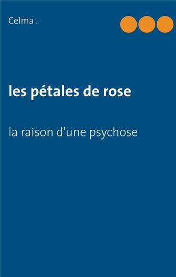 Couverture du livre « Les pétales de rose : la raison d'une psychose » de Celma aux éditions Books On Demand