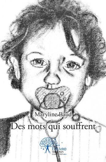 Couverture du livre « Des mots qui souffrent » de Maryline Baud aux éditions Edilivre