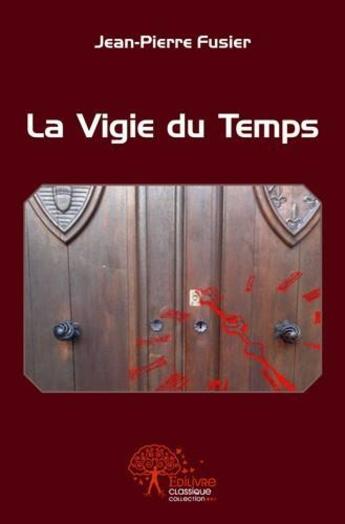 Couverture du livre « La vigie du temps » de Fusier Jean-Pierre aux éditions Edilivre