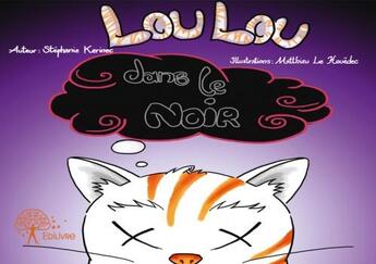 Couverture du livre « Loulou dans le noir » de Stephanie Kerinec et Matthieu Le Houedec aux éditions Edilivre