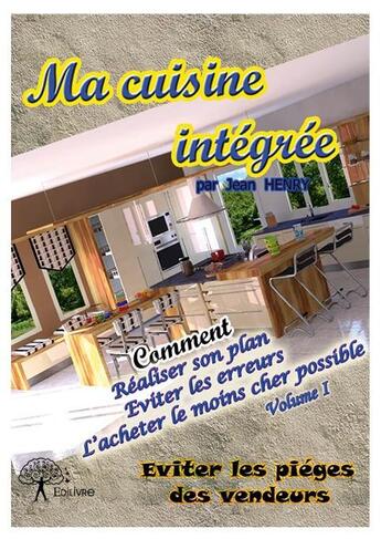 Couverture du livre « Ma cuisine intégrée Tome 1 » de Jean Henry aux éditions Edilivre