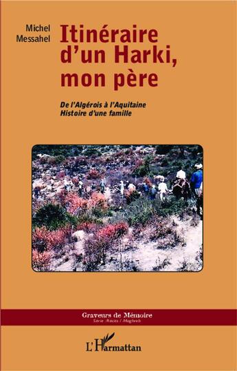 Couverture du livre « Itinéraire d'un Harki, mon père ; de l'Algerois à l'Aquitaine, histoire d'une famille » de Michel Messahel aux éditions L'harmattan