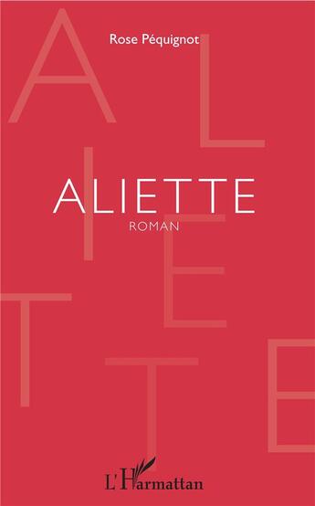 Couverture du livre « Aliette » de Rose Pequignot aux éditions L'harmattan