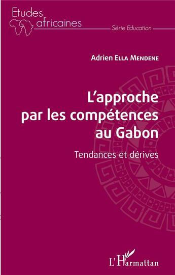 Couverture du livre « L'approche par les compétences au Gabon ; tendances et dérives » de Adrien Ella Mendene aux éditions L'harmattan