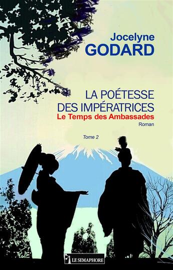 Couverture du livre « La poétesse des impératrices t.2 ; le temps des ambassades » de Jocelyne Godard aux éditions Le Semaphore