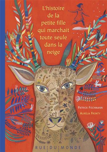 Couverture du livre « L'histoire de la petite fille qui marchait toute seule dans la neige » de Aurelia Fronty et Patrick Fischmann aux éditions Rue Du Monde