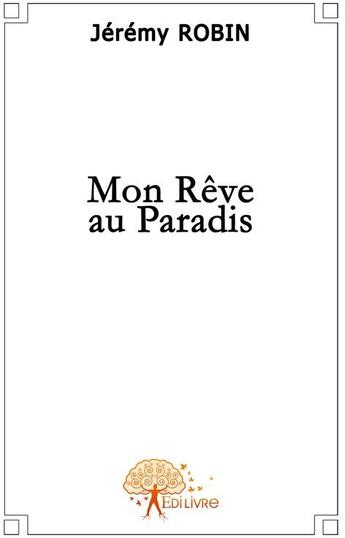 Couverture du livre « Mon rêve au paradis » de Jeremy Robin aux éditions Edilivre